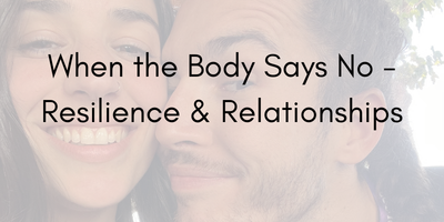 When the Body Says No – Resilience and Relationships