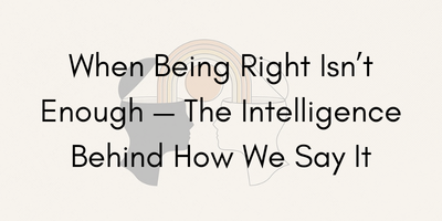 When Being Right Isn’t Enough — The Intelligence Behind How We Say It