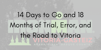 14 Days to Go and 18 Months of Trial, Error, and the Road to Vitoria